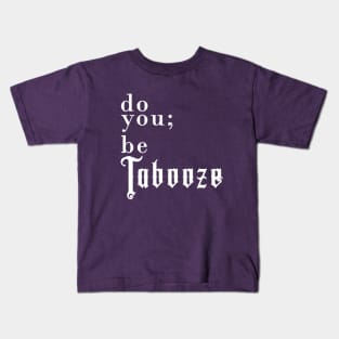 Do you; be Tabooze. White Lettering Kids T-Shirt